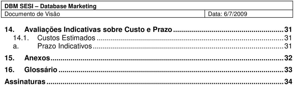 Avaliações Indicativas sobre Custo e Prazo...31 