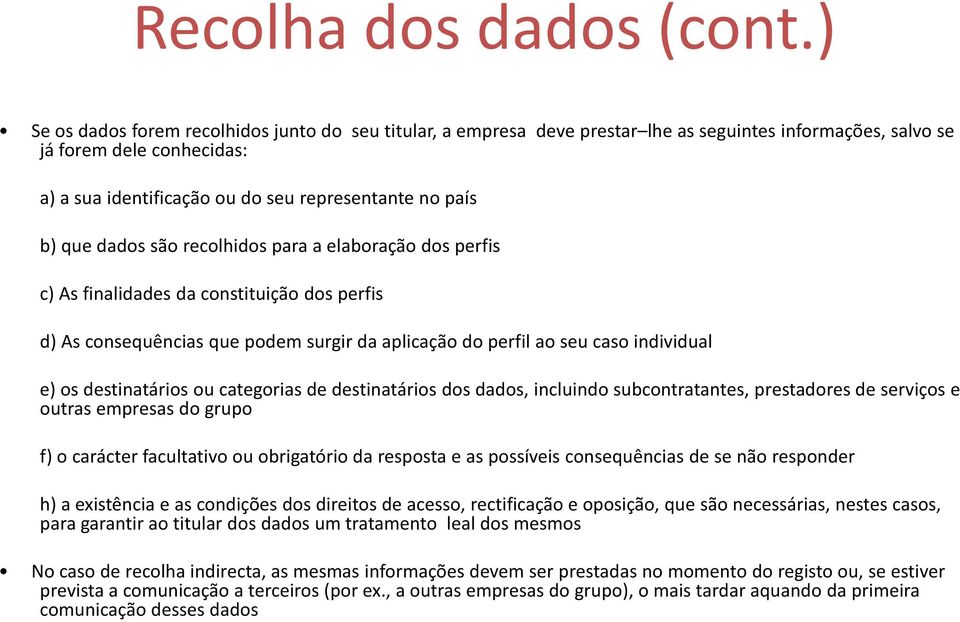 que dados são recolhidos para a elaboração dos perfis c) As finalidades da constituição dos perfis d) As consequências que podem surgir da aplicação do perfil ao seu caso individual e) os