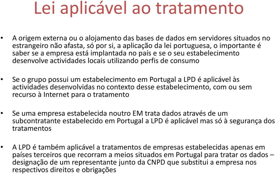 desenvolvidas no contexto desse estabelecimento, com ou sem recurso à Internet para o tratamento Se uma empresa estabelecida noutro EM trata dados através de um subcontratante estabelecido em