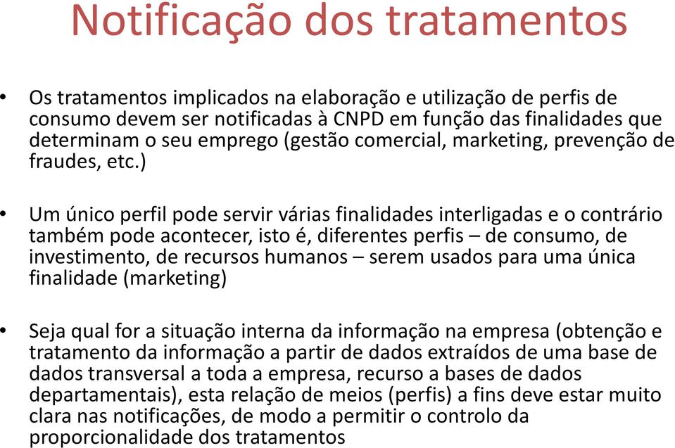 ) Um único perfil pode servir várias finalidades interligadas e o contrário também pode acontecer, isto é, diferentes perfis de consumo, de investimento, de recursos humanos serem usados para uma