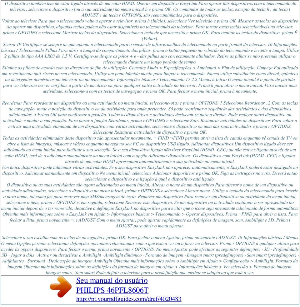 Os comandos de todas as teclas, excepto da tecla h, da tecla t ADJUST e da tecla r OPTIONS, são reencaminhados para o dispositivo.