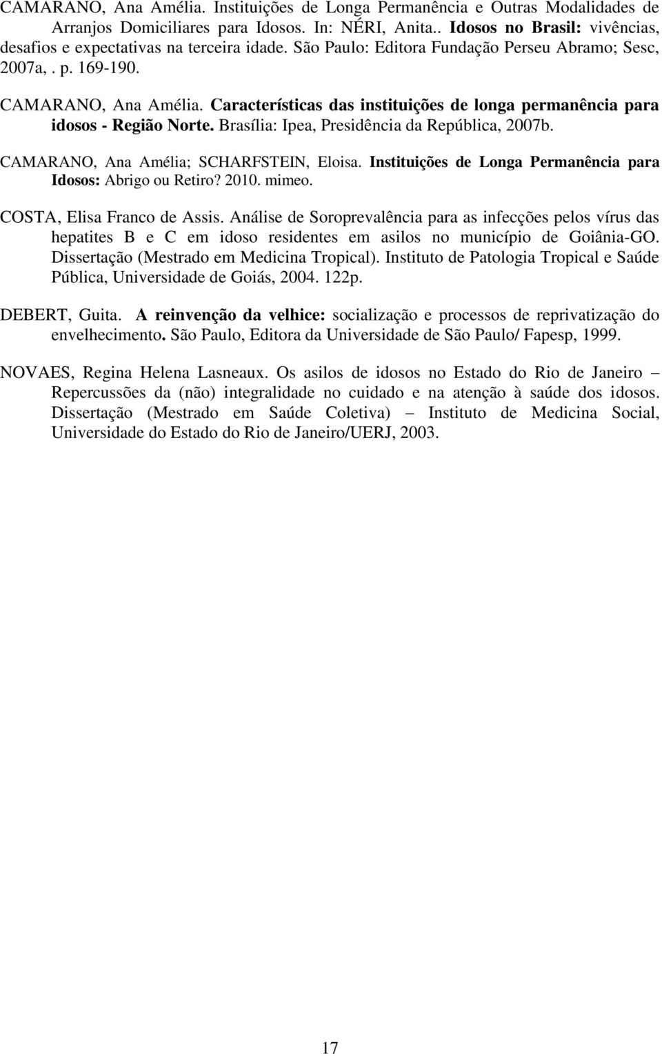 Características das instituições de longa permanência para idosos - Região Norte. Brasília: Ipea, Presidência da República, 2007b. CAMARANO, Ana Amélia; SCHARFSTEIN, Eloisa.