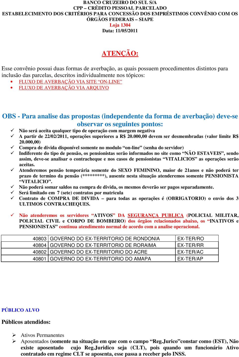 AVERBAÇÃO VIA ARQUIVO OBS - Para analise das propostas (independente da forma de averbação) deve-se observar os seguintes pontos: Não será aceita qualquer tipo de operação com margem negativa A