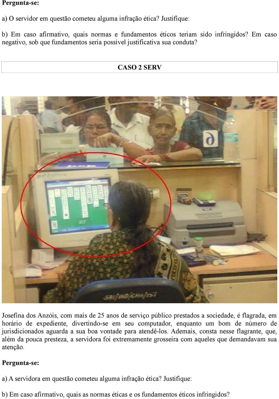 CASO 2 SERV Josefina dos Anzóis, com mais de 25 anos de serviço público prestados a sociedade, é flagrada, em horário de expediente, divertindo-se em seu computador, enquanto um bom de número