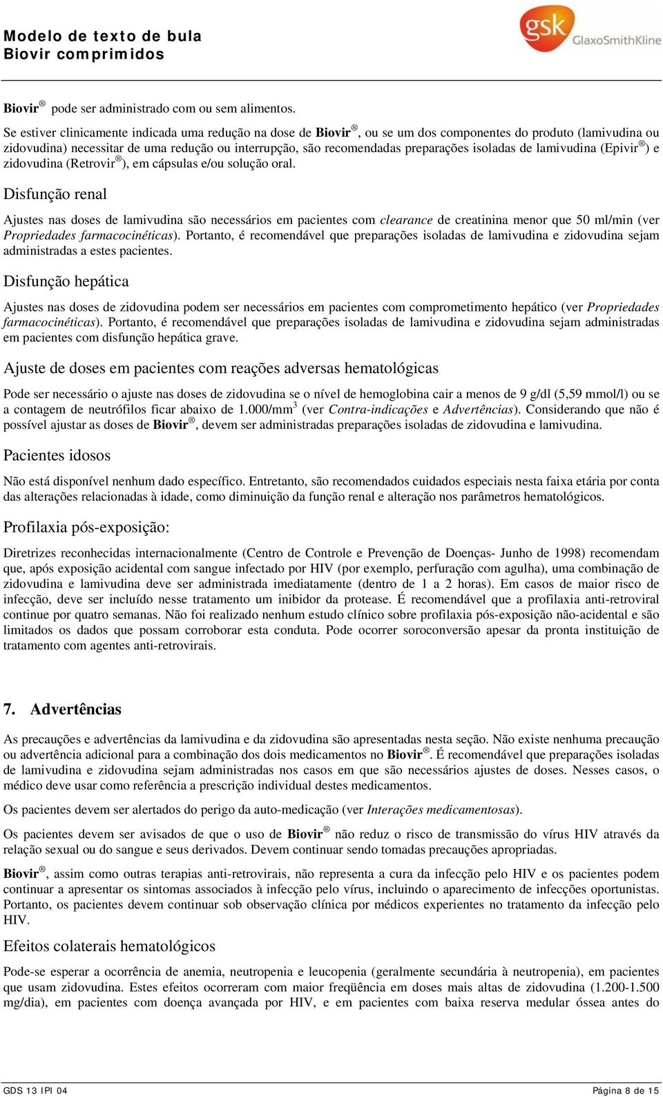 isoladas de lamivudina (Epivir ) e zidovudina (Retrovir ), em cápsulas e/ou solução oral.