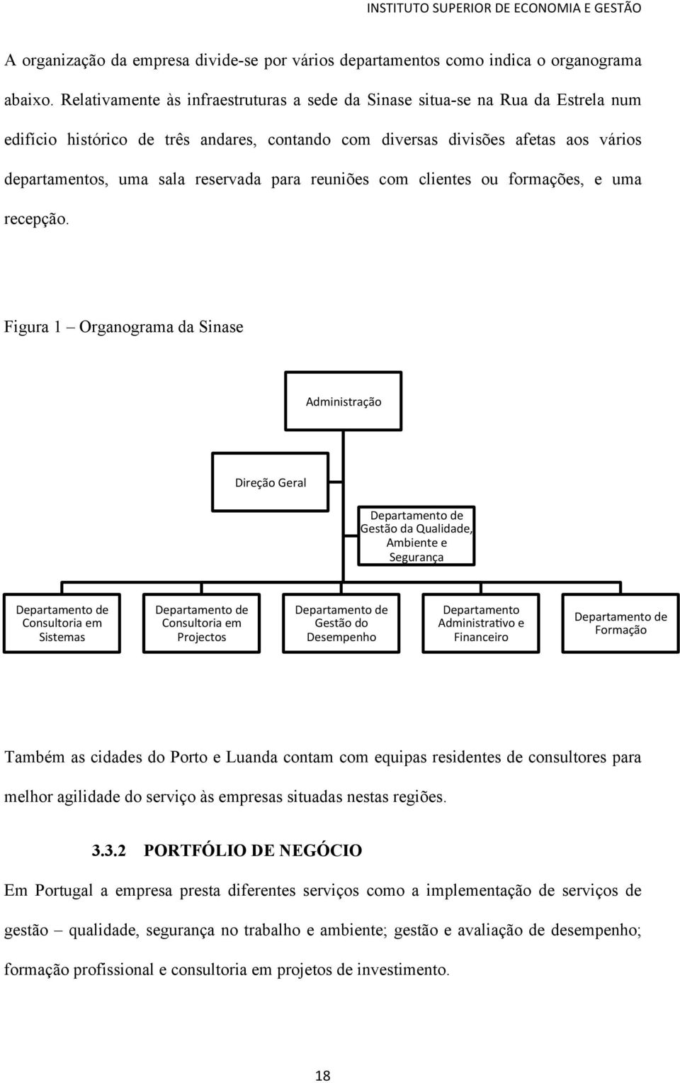 para reuniões com clientes ou formações, e uma recepção.