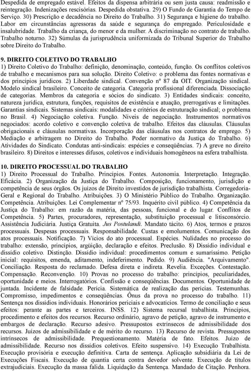 Labor em circunstâncias agressoras da saúde e segurança do empregado. Periculosidade e insalubridade. Trabalho da criança, do menor e da mulher. A discriminação no contrato de trabalho.