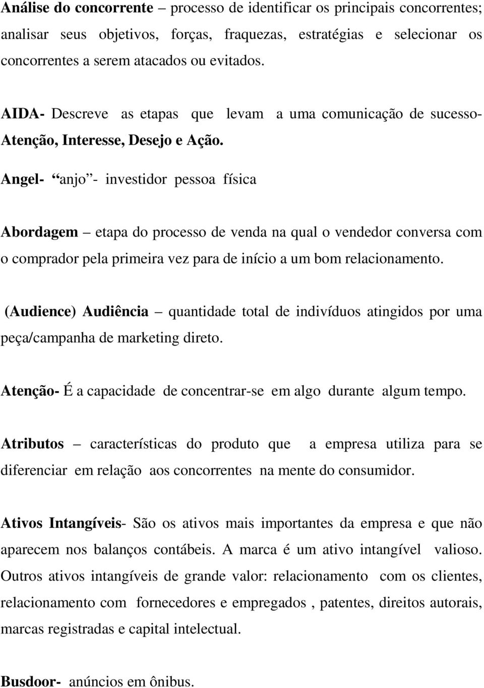 Angel- anjo - investidor pessoa física Abordagem etapa do processo de venda na qual o vendedor conversa com o comprador pela primeira vez para de início a um bom relacionamento.