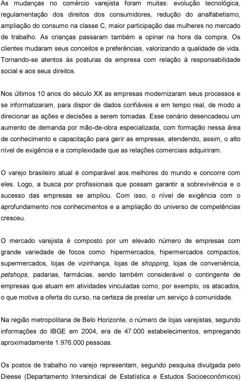 Tornando-se atentos às posturas da empresa com relação à responsabilidade social e aos seus direitos.