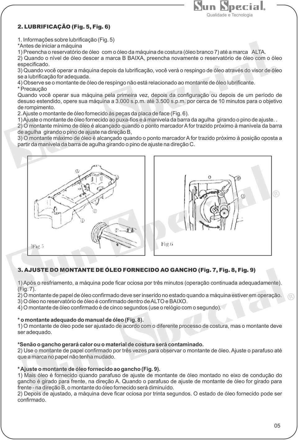 2) Quando o nível de óleo descer a marca B BAIXA, preencha novamente o reservatório de óleo com o óleo especificado.