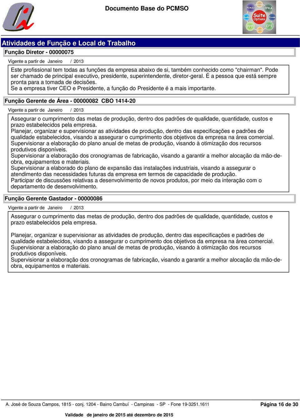 Se a empresa tiver CEO e Presidente, a função do Presidente é a mais importante.