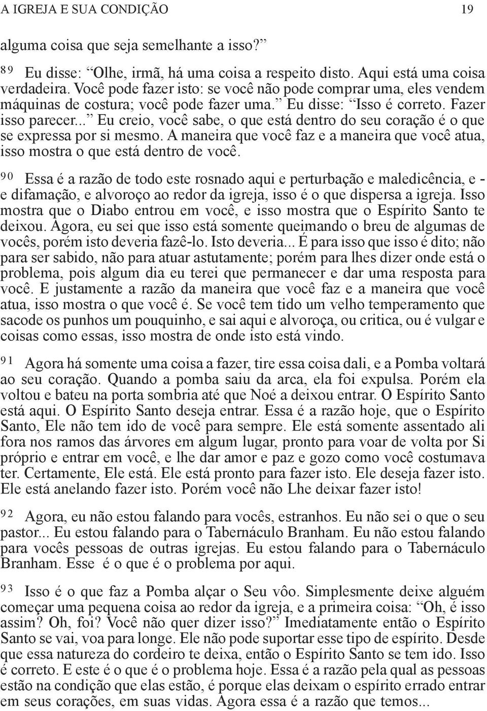 .. Eu creio, você sabe, o que está dentro do seu coração é o que se expressa por si mesmo. A maneira que você faz e a maneira que você atua, isso mostra o que está dentro de você.