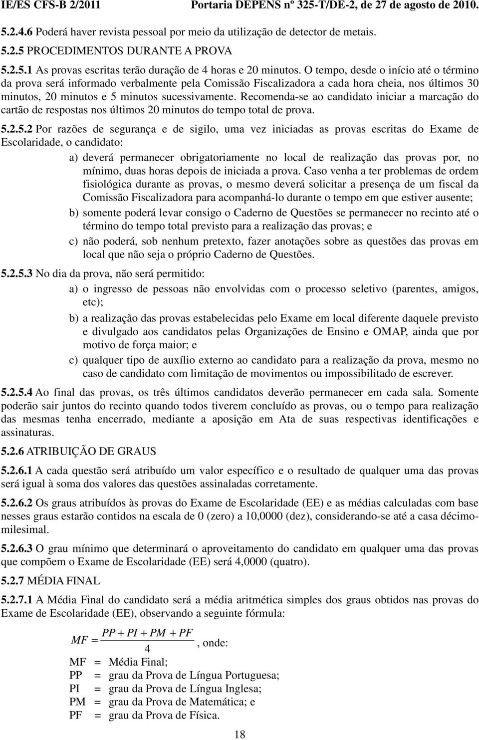 Recomenda-se ao candidato iniciar a marcação do cartão de respostas nos últimos 20 minutos do tempo total de prova. 5.