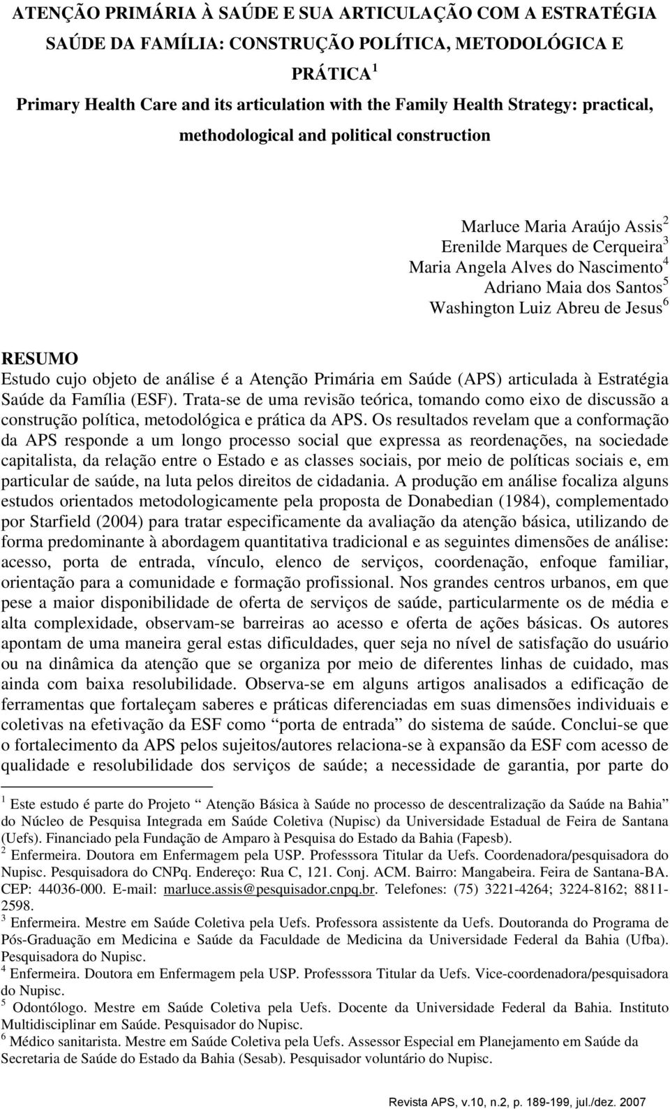 Jesus 6 RESUMO Estudo cujo objeto de análise é a Atenção Primária em Saúde (APS) articulada à Estratégia Saúde da Família (ESF).