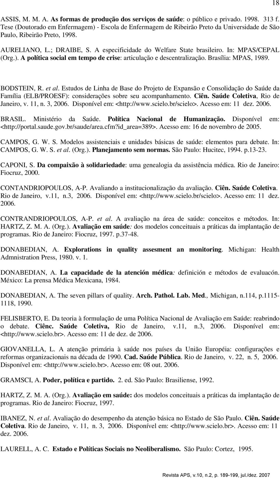 In: MPAS/CEPAL (Org.). A política social em tempo de crise: articulação e descentralização. Brasília: MPAS, 1989. 18 BODSTEIN, R. et al.