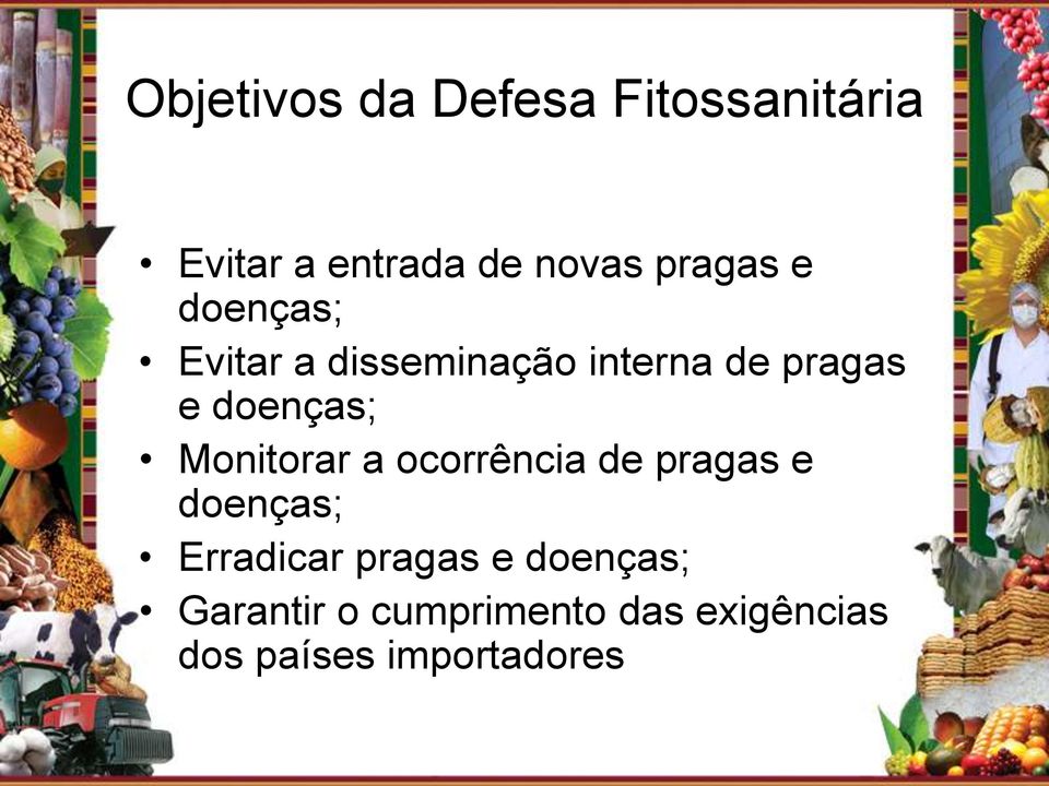 doenças; Monitorar a ocorrência de pragas e doenças; Erradicar