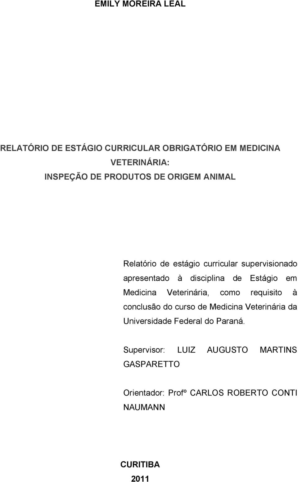 Medicina Veterinária, como requisito à conclusão do curso de Medicina Veterinária da Universidade Federal do