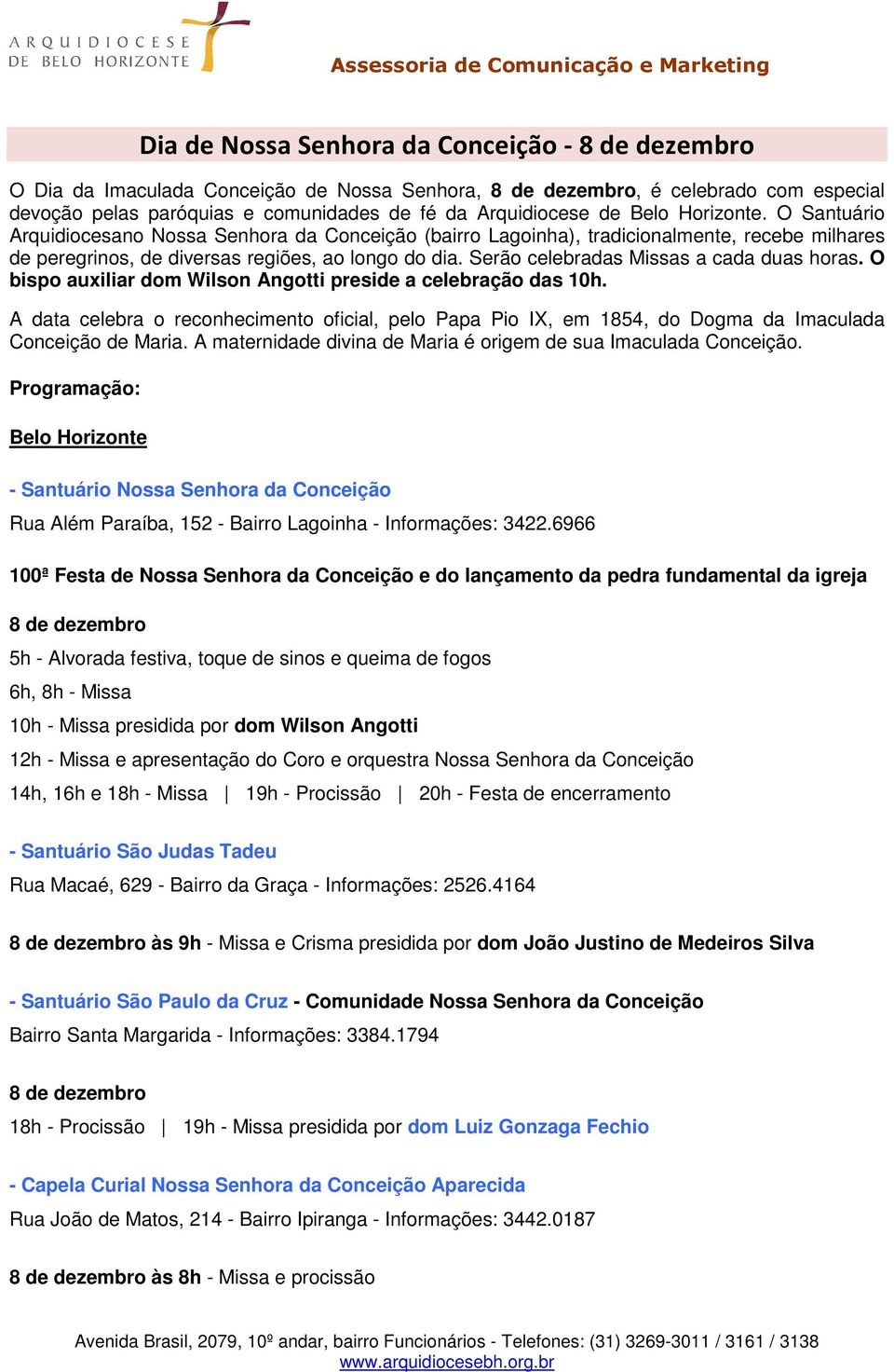 Serão celebradas Missas a cada duas horas. O bispo auxiliar dom Wilson Angotti preside a celebração das 10h.