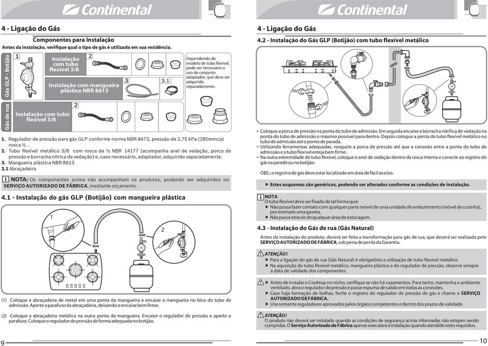 Dependendo do modelo de tubo flexível, pode ser necessário o uso de conjunto adaptador, que deve ser adquirido separadamente. - Ligação do Gás.