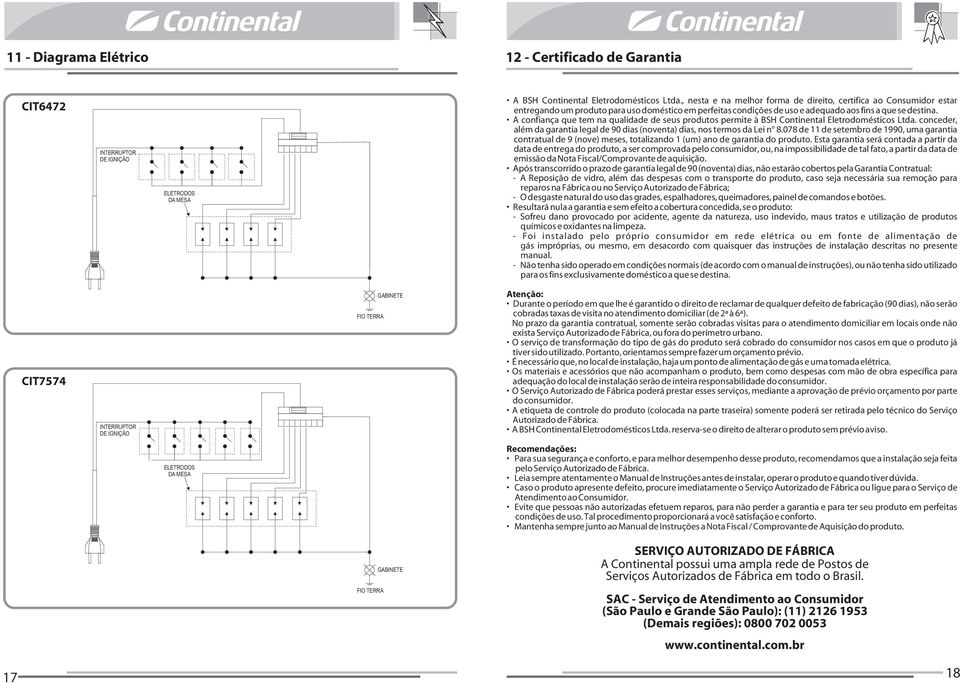 A confiança que tem na qualidade de seus produtos permite à BSH Continental Eletrodomésticos Ltda. conceder, além da garantia legal de 90 dias (noventa) dias, nos termos da Lei n 8.