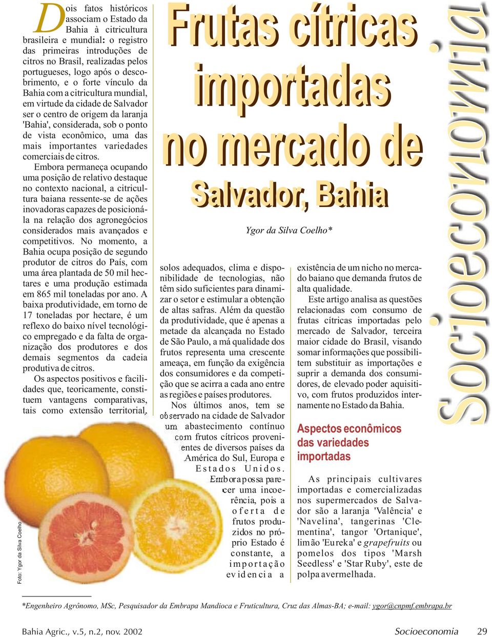 considerada, sob o ponto no mercado de de vista econômico, uma das mais importantes variedades comerciais de citros.
