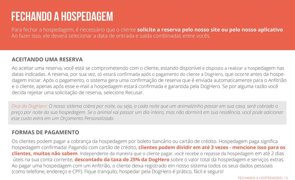 ACEITANDO UMA RESERVA Ao aceitar uma reserva, você está se comprometendo com o cliente, estando disponível e disposto a realizar a hospedagem nas datas indicadas.