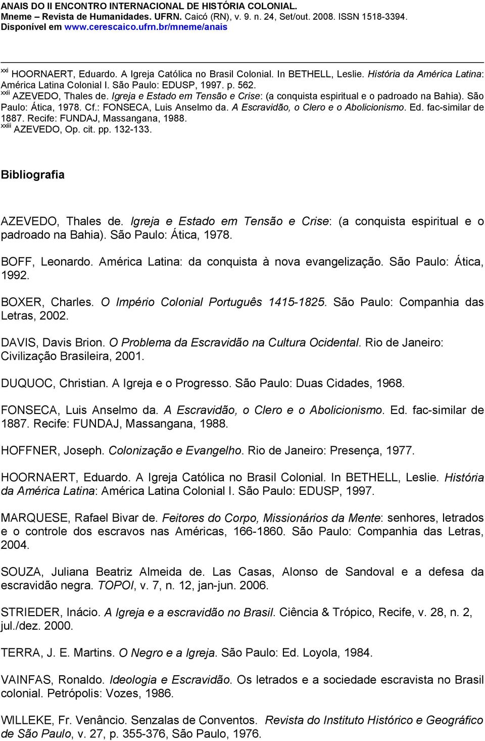 fac-similar de 1887. Recife: FUNDAJ, Massangana, 1988. xxiii AZEVEDO, Op. cit. pp. 132-133. Bibliografia AZEVEDO, Thales de.