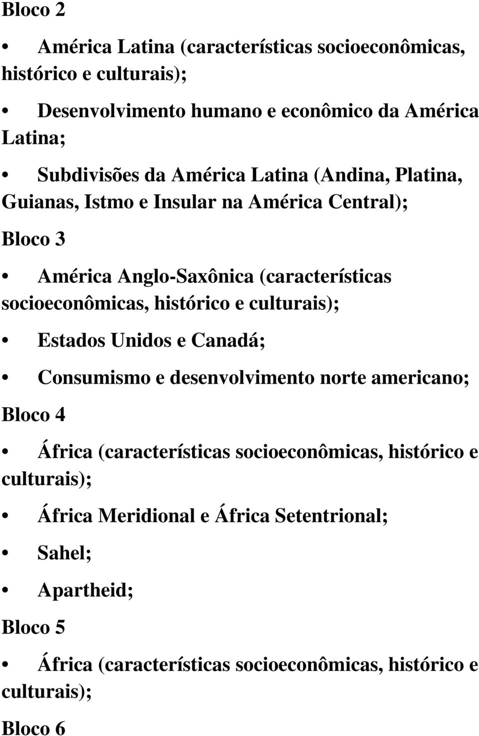 histórico e culturais); Estados Unidos e Canadá; Consumismo e desenvolvimento norte americano; Bloco 4 África (características socioeconômicas,