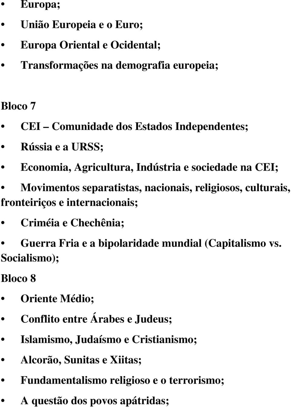 fronteiriços e internacionais; Criméia e Chechênia; Guerra Fria e a bipolaridade mundial (Capitalismo vs.