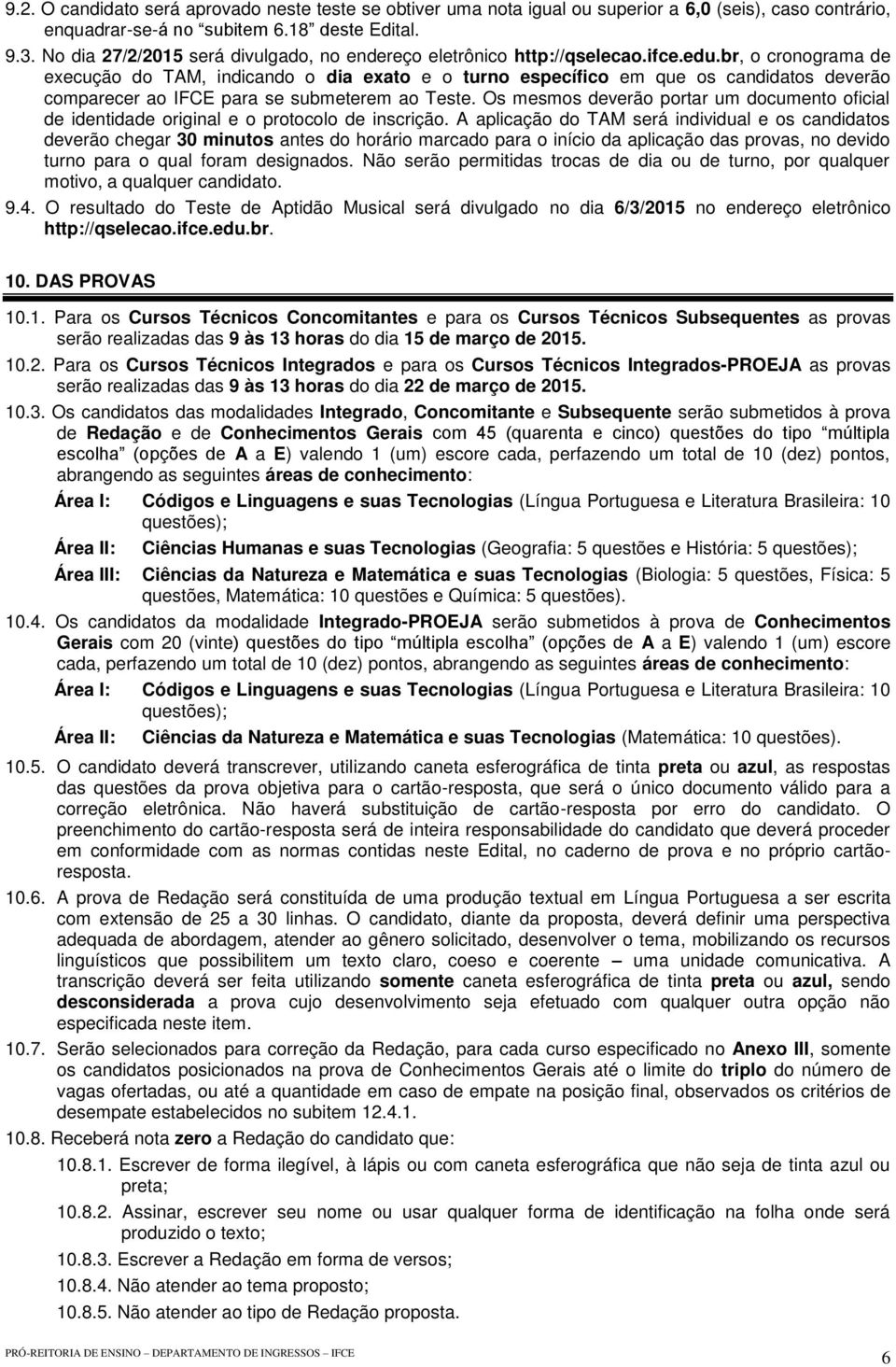 br, o cronograma de execução do TAM, indicando o dia exato e o turno específico em que os candidatos deverão comparecer ao IFCE para se submeterem ao Teste.