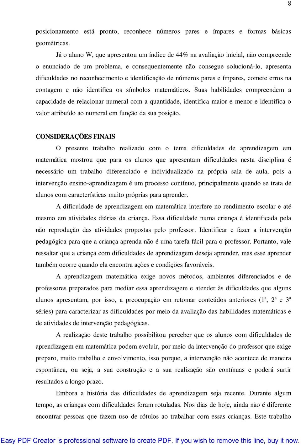 identificação de números pares e ímpares, comete erros na contagem e não identifica os símbolos matemáticos.