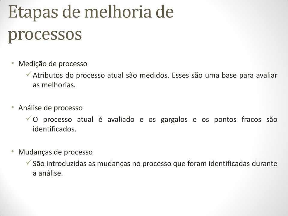 Análise de processo O processo atual é avaliado e os gargalos e os pontos fracos são