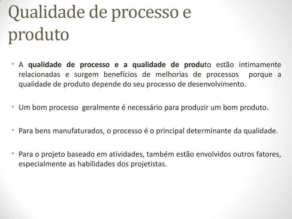 Um bom processo geralmente é necessário para produzir um bom produto.