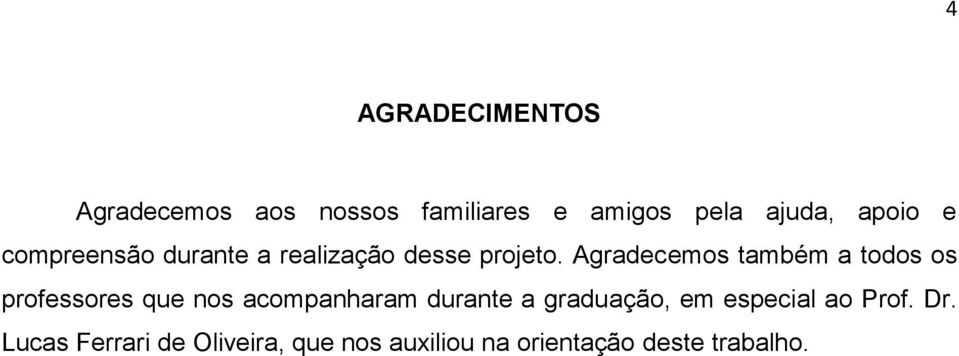 Agradecemos também a todos os professores que nos acompanharam durante a