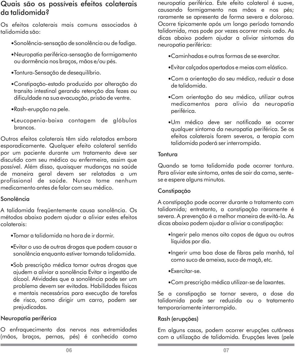 Constipação-estado produzido por alteração do transito intestinal gerando retenção das fezes ou dificuldade na sua evacuação, prisão de ventre. Rash-erupção na pele.