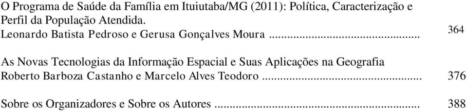 .. 364 As Novas Tecnologias da Informação Espacial e Suas Aplicações na Geografia