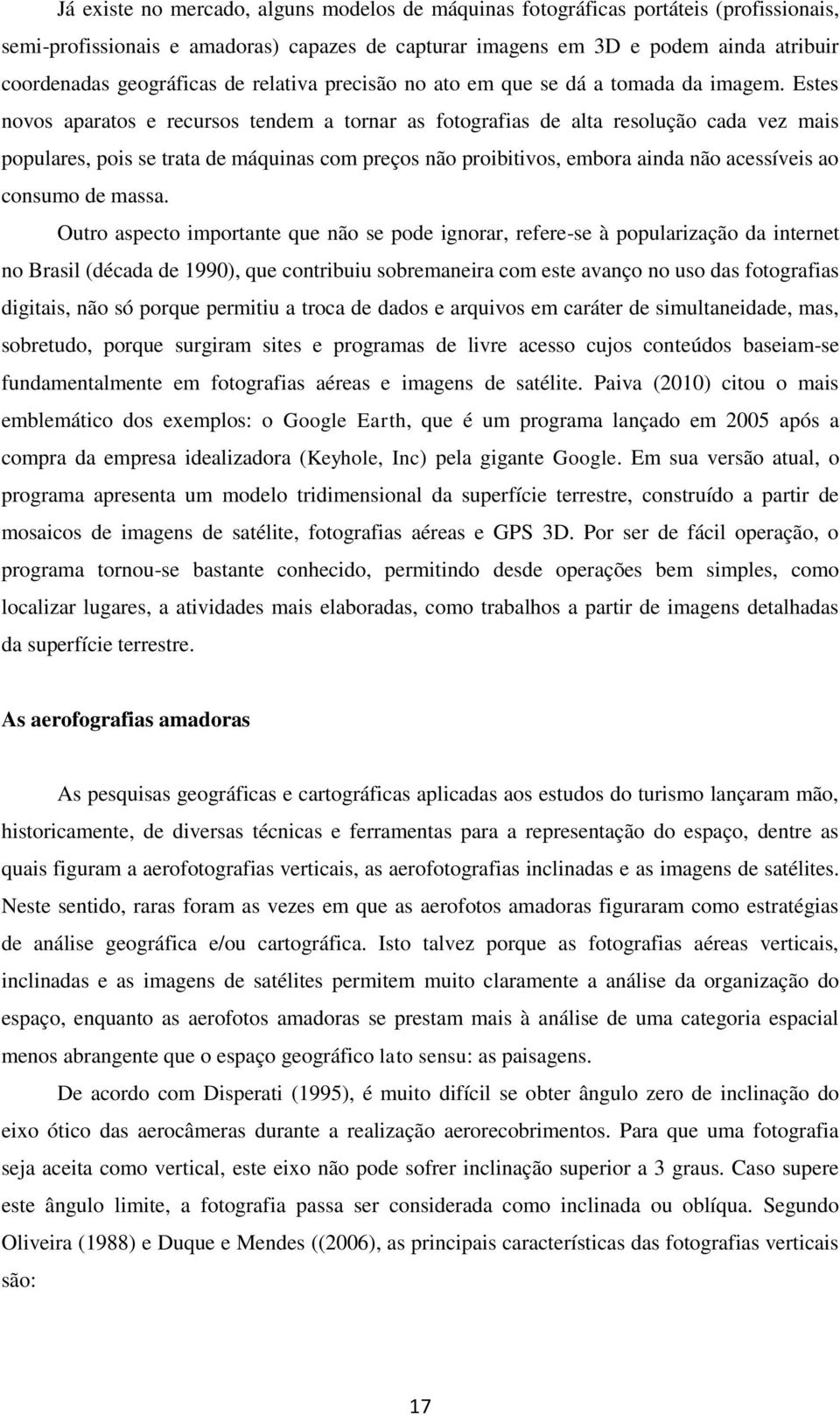 Estes novos aparatos e recursos tendem a tornar as fotografias de alta resolução cada vez mais populares, pois se trata de máquinas com preços não proibitivos, embora ainda não acessíveis ao consumo