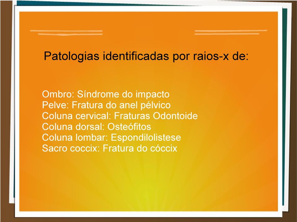 Coluna cervical: Fraturas Odontoide Coluna dorsal: