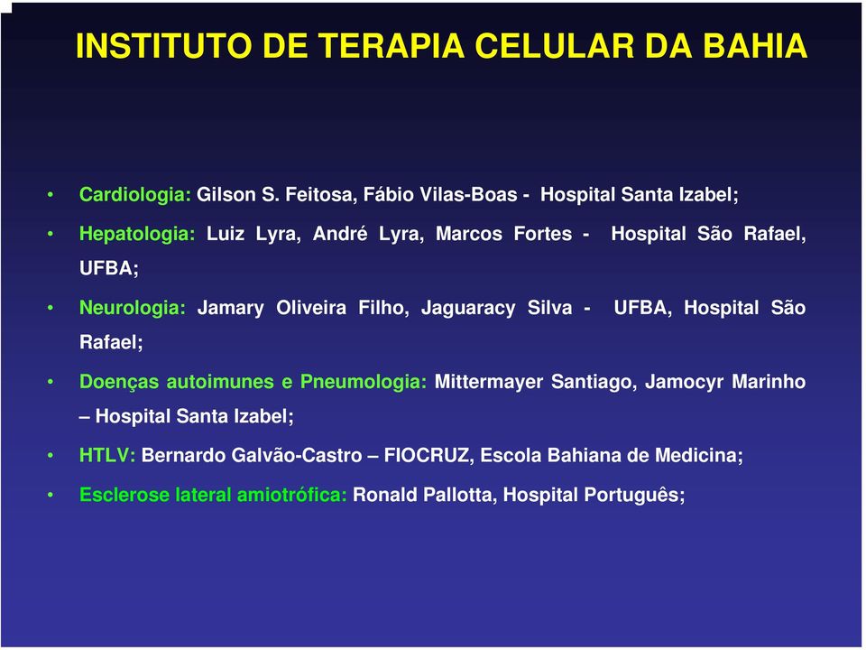Rafael, UFBA; Neurologia: Jamary Oliveira Filho, Jaguaracy Silva - UFBA, Hospital São Rafael; Doenças autoimunes e
