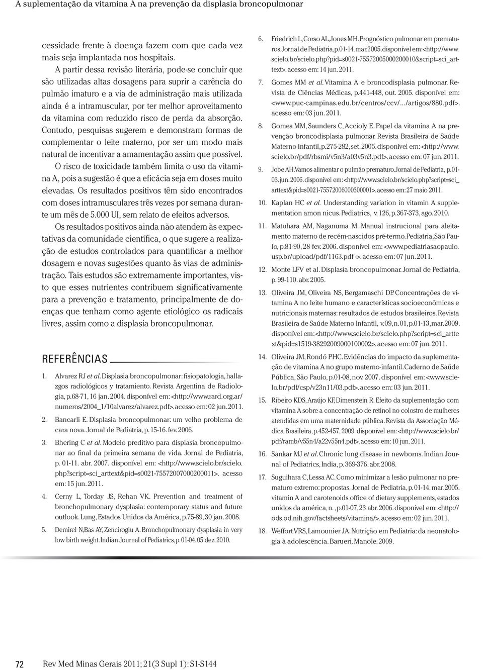 melhor aproveitamento da vitamina com reduzido risco de perda da absorção.