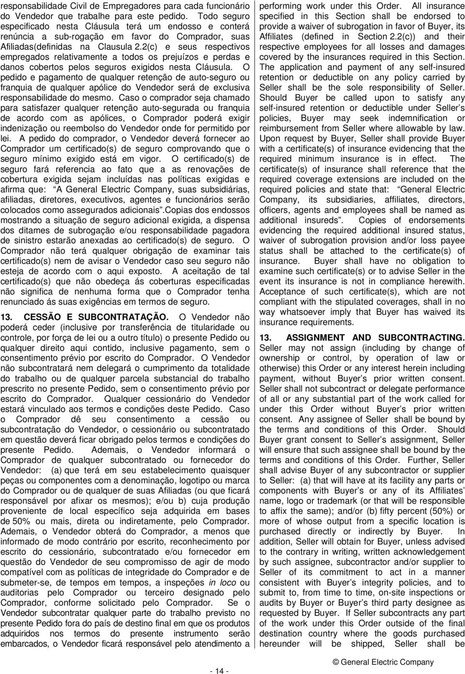 2(c) e seus respectivos empregados relativamente a todos os prejuízos e perdas e danos cobertos pelos seguros exigidos nesta Cláusula.