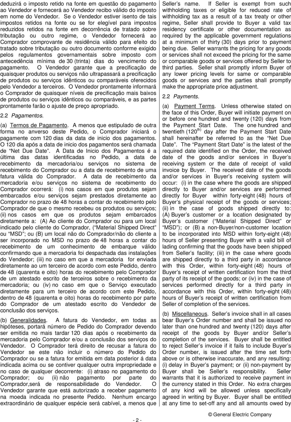 fornecerá ao Comprador comprovante de residência válido para efeito do tratado sobre tributação ou outro documento conforme exigido pelos regulamentos governamentais sobre imposto com antecedência