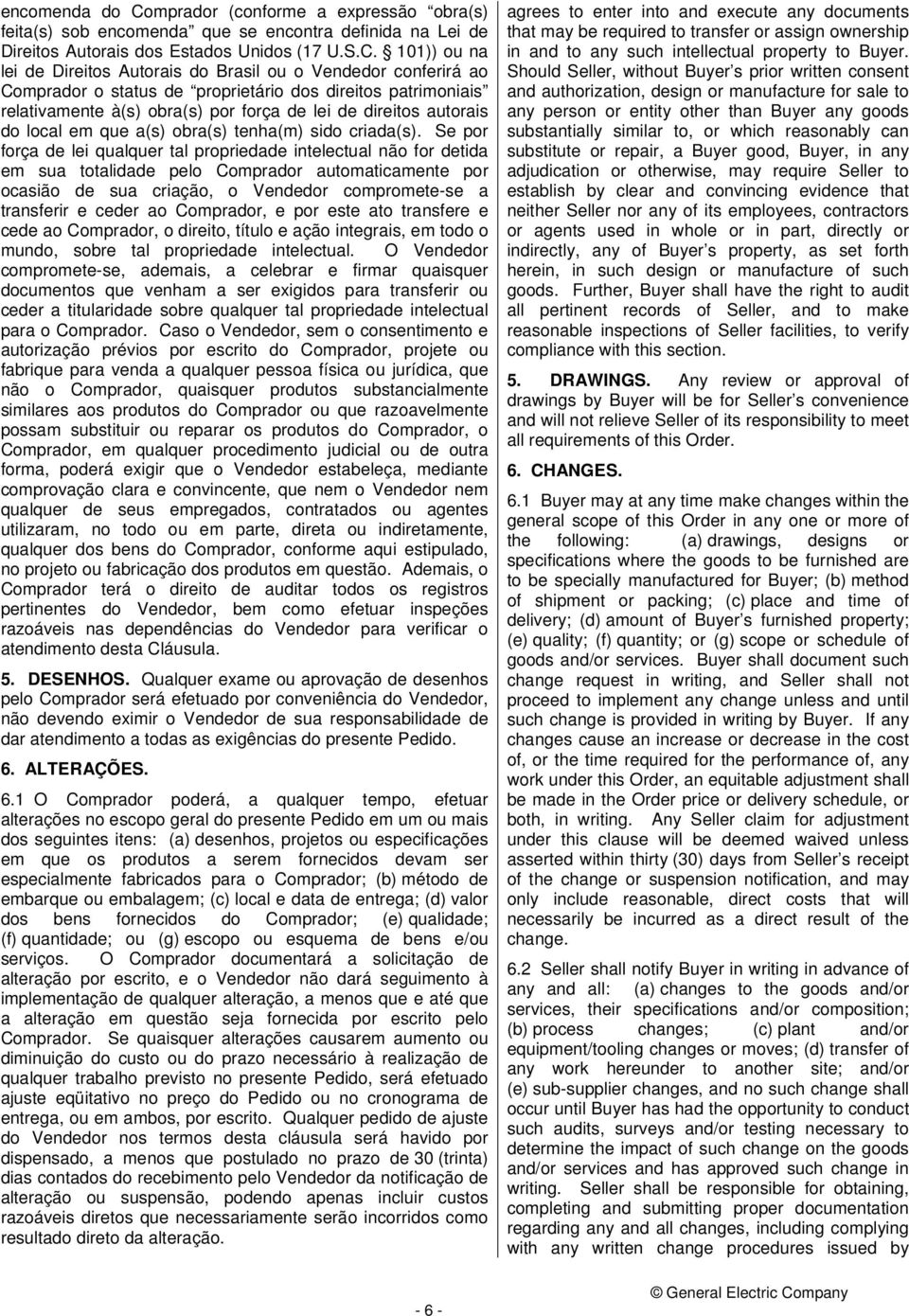 101)) ou na lei de Direitos Autorais do Brasil ou o Vendedor conferirá ao Comprador o status de proprietário dos direitos patrimoniais relativamente à(s) obra(s) por força de lei de direitos autorais