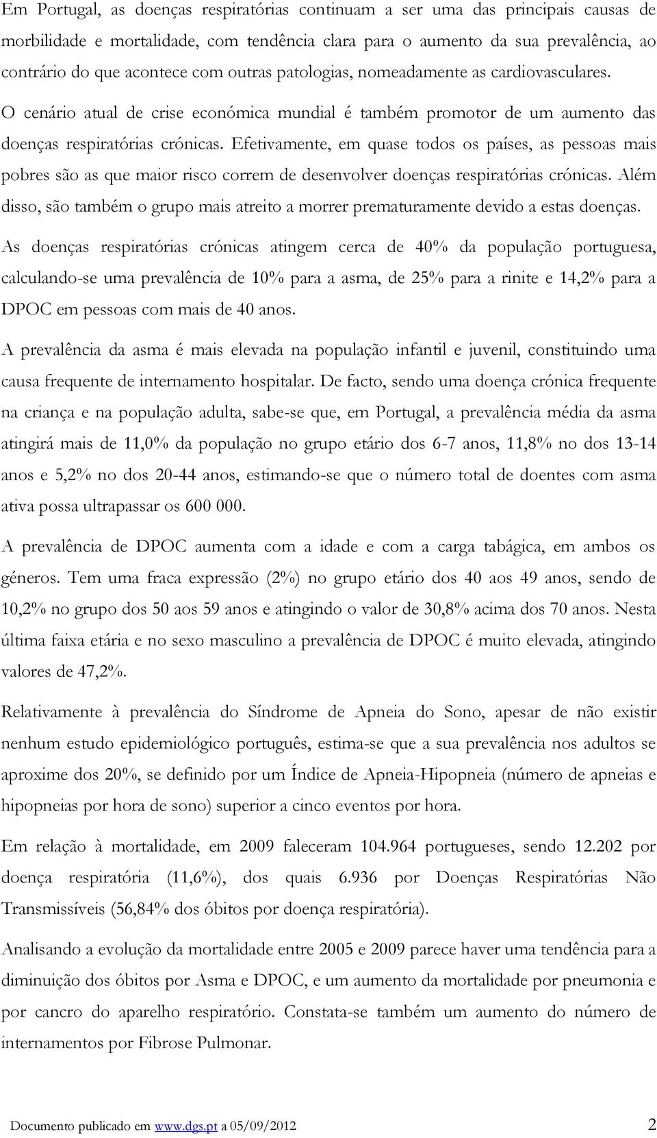 Efetivamente, em quase todos os países, as pessoas mais pobres são as que maior risco correm de desenvolver doenças respiratórias crónicas.