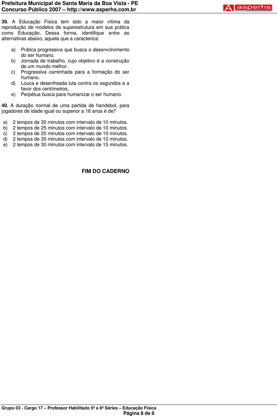 b) Jornada de trabalho, cujo objetivo é a construção de um mundo melhor. c) Progressiva caminhada para a formação do ser humano.