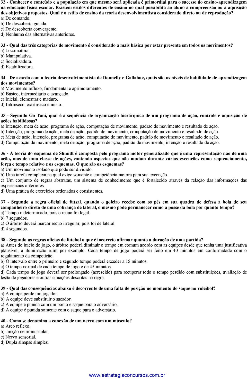 Qual é o estilo de ensino da teoria desenvolvimentista considerado direto ou de reprodução? a) De comando. b) De descoberta guiada. c) De descoberta convergente.