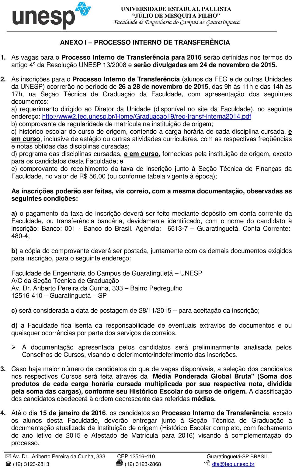 16 serão definidas nos termos do artigo 4º da Resolução UNESP 13/2008 e serão divulgadas em 24