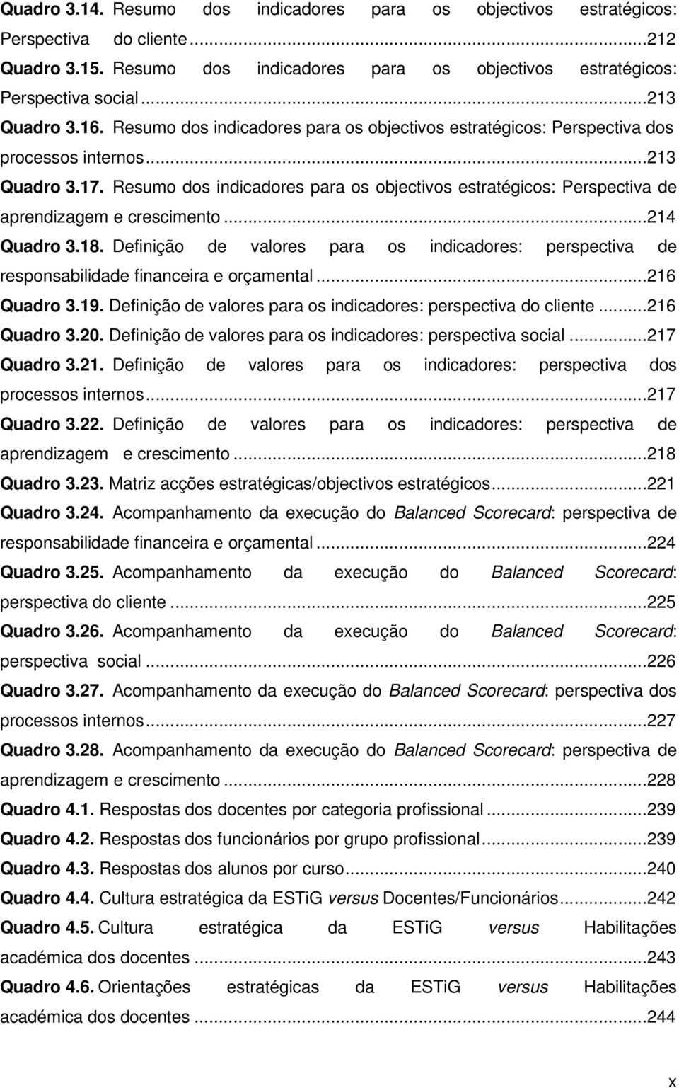 Resumo dos indicadores para os objectivos estratégicos: Perspectiva de aprendizagem e crescimento...214 Quadro 3.18.