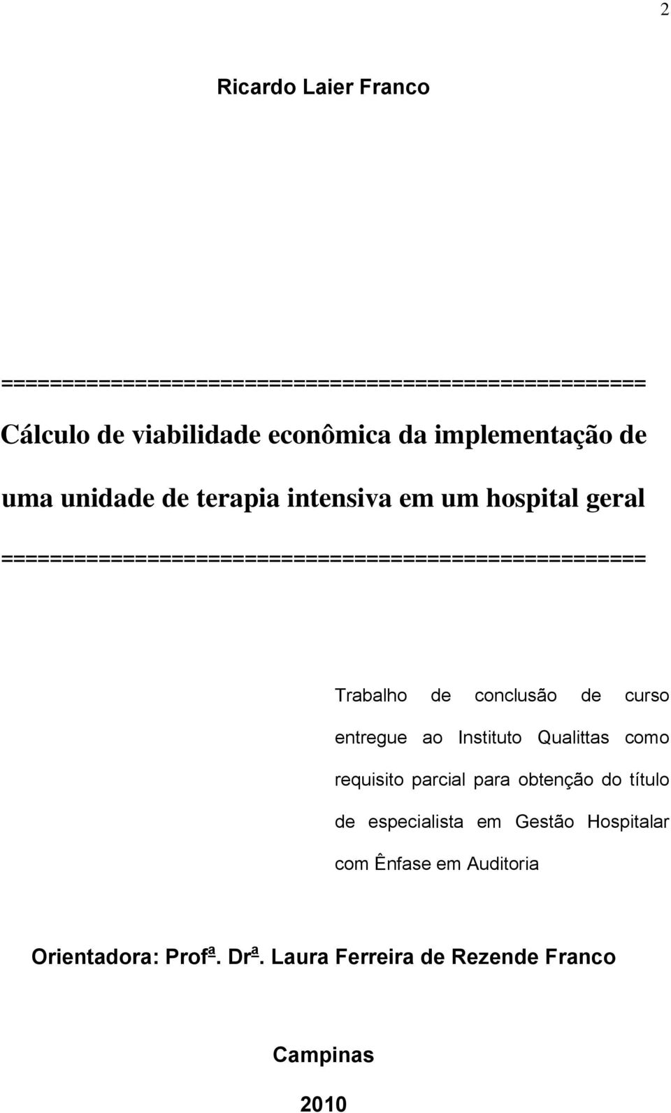 ===================================================== Trabalho de conclusão de curso entregue ao Instituto Qualittas