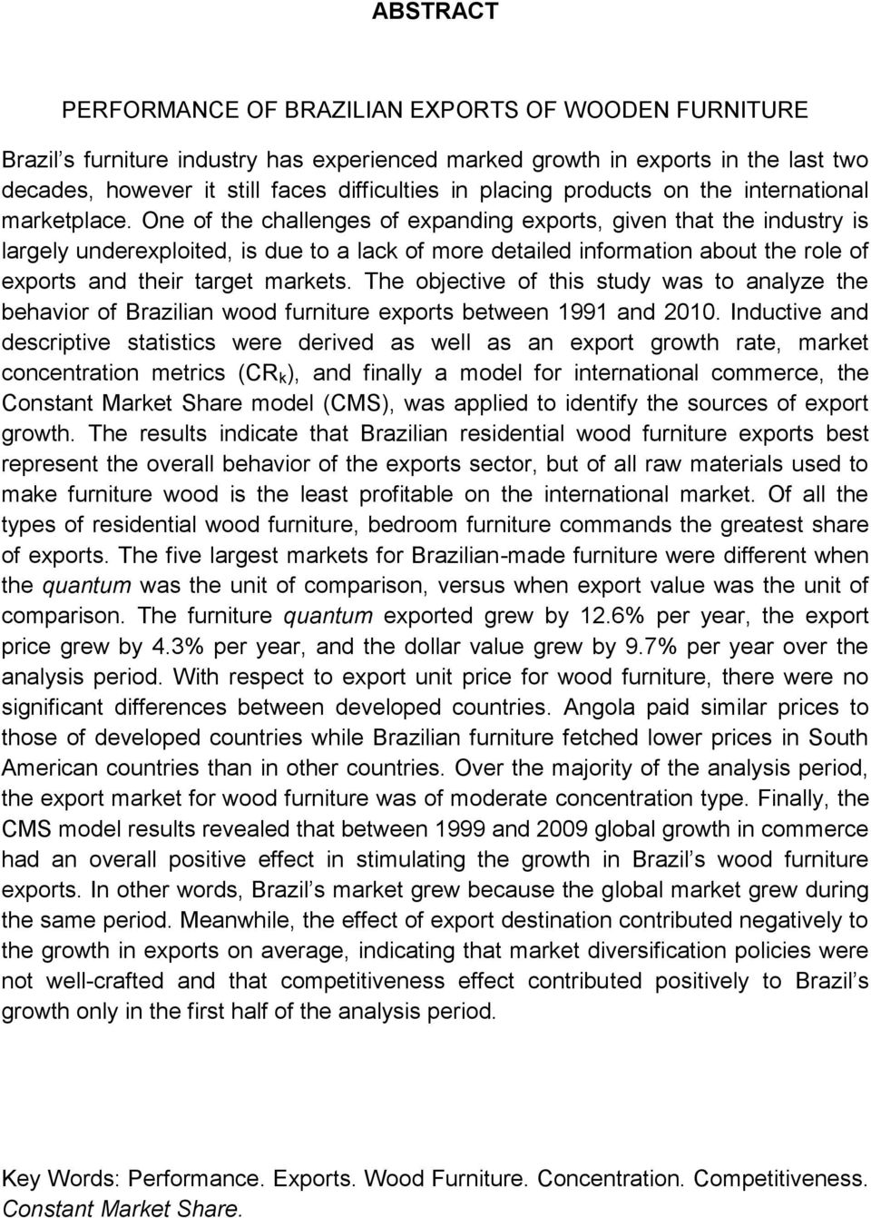 One of the challenges of expanding exports, given that the industry is largely underexploited, is due to a lack of more detailed information about the role of exports and their target markets.